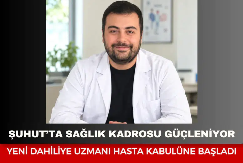 Şuhut’ta sağlık kadrosu güçleniyor: Yeni dahiliye uzmanı hasta kabulüne başladı