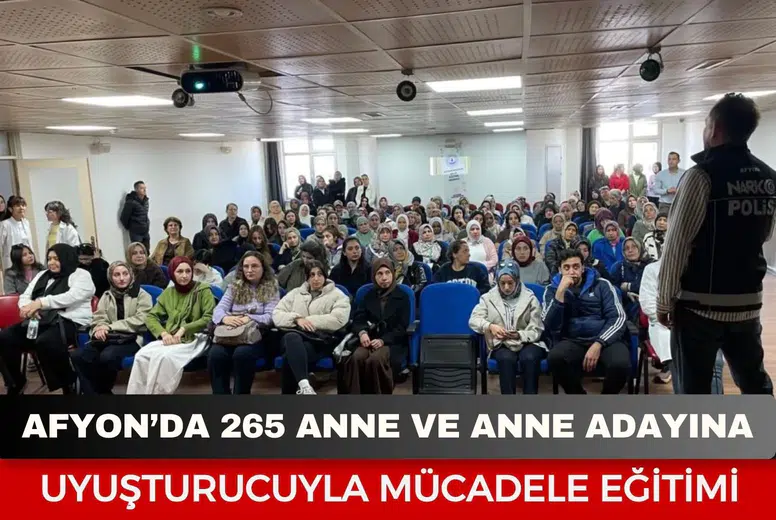 Afyon’da 265 anne ve anne adayına uyuşturucuyla mücadele eğitimi
