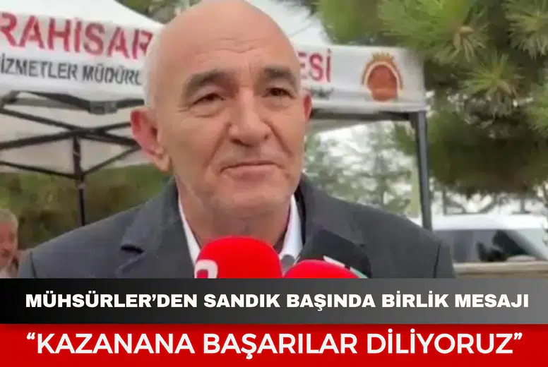Mühsürler’den sandık başında birlik mesajı: “Kazanana başarılar diliyoruz”
