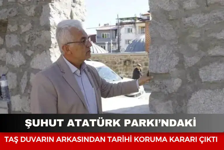 Şuhut Atatürk Parkı’ndaki taş duvarın arkasından tarihi koruma kararı çıktı