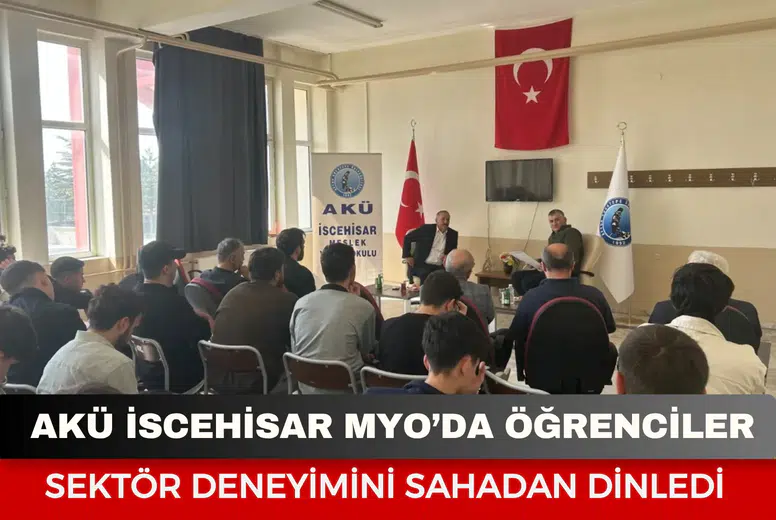 AKÜ İscehisar MYO’da öğrenciler sektör deneyimini sahadan dinledi