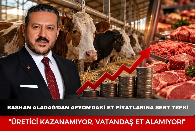 Başkan Aladağ’dan Afyon’daki et fiyatlarına sert tepki: “Üretici kazanamıyor, vatandaş et alamıyor!”