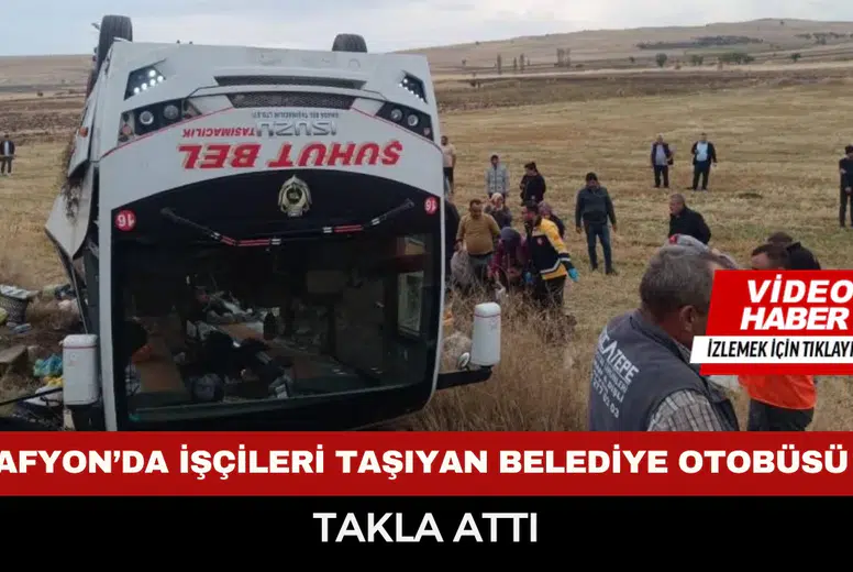 Afyon’da İşçileri Taşıyan Belediye Otobüsü Takla Attı! Ölü ve Yaralılar Var